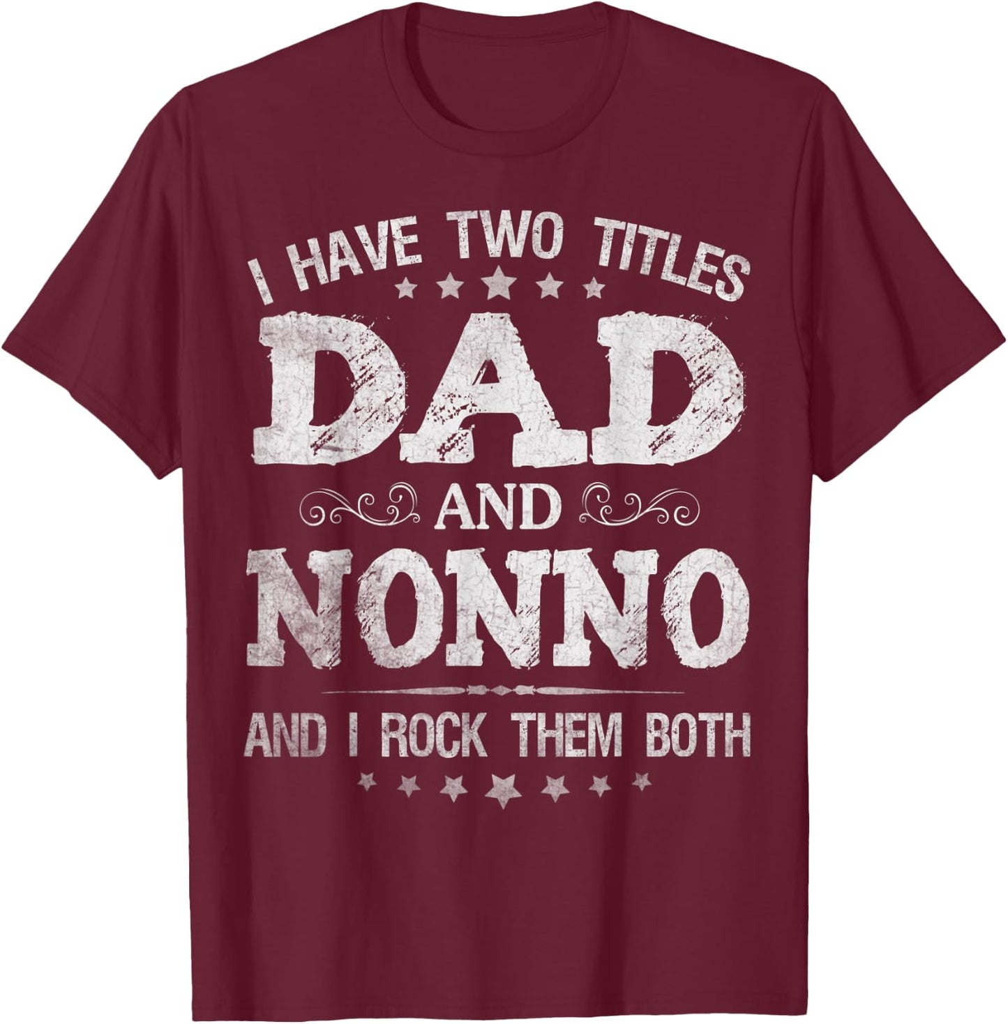 I Have Two Titles Dad And Nonno Funny Father's Day Gift T-Shirt - T-Shirt | Maroon