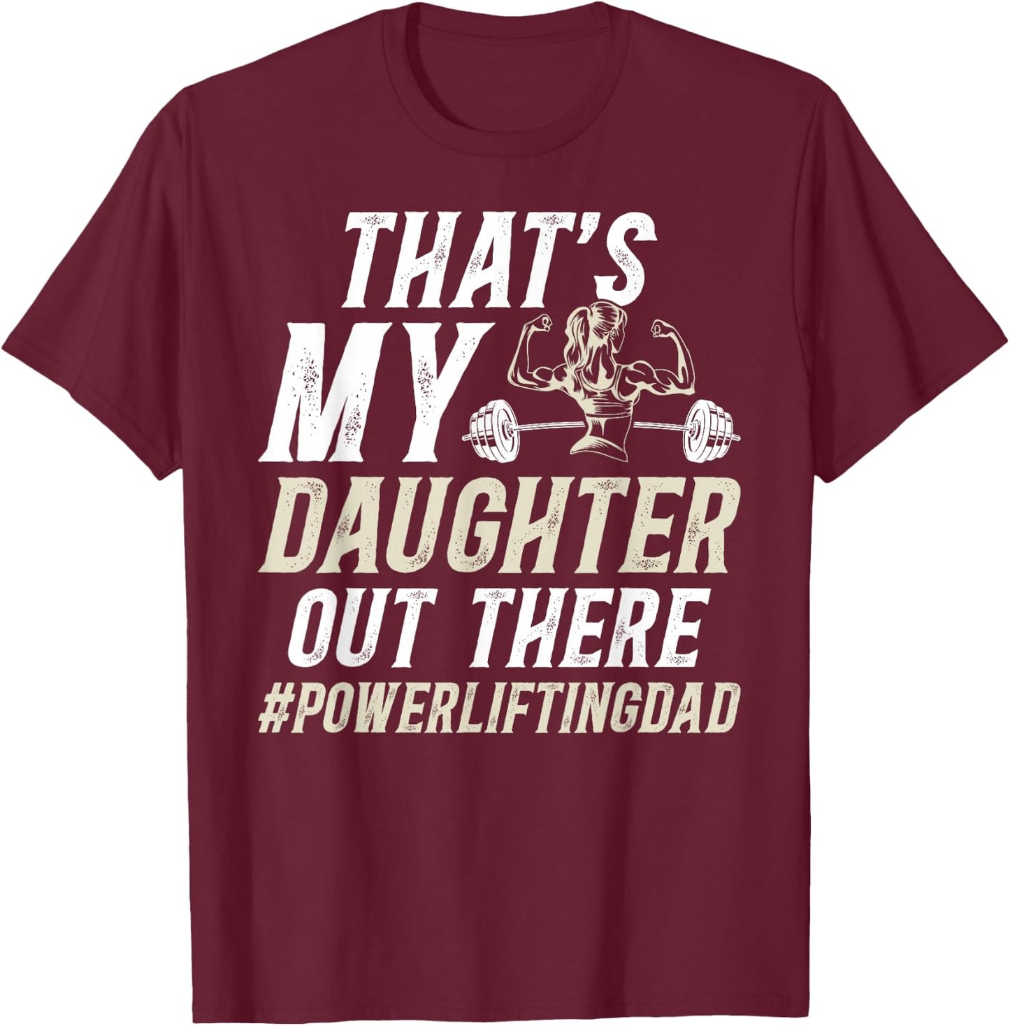 That's My Daughter Powerlifting Dad Of A Powerlifter Father T-Shirt - T-Shirt | Maroon