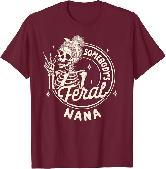 Grandma Sarcasm Mimi Gigi Skeleton Somebody's Feral Nana T-Shirt - T-Shirt | Maroon