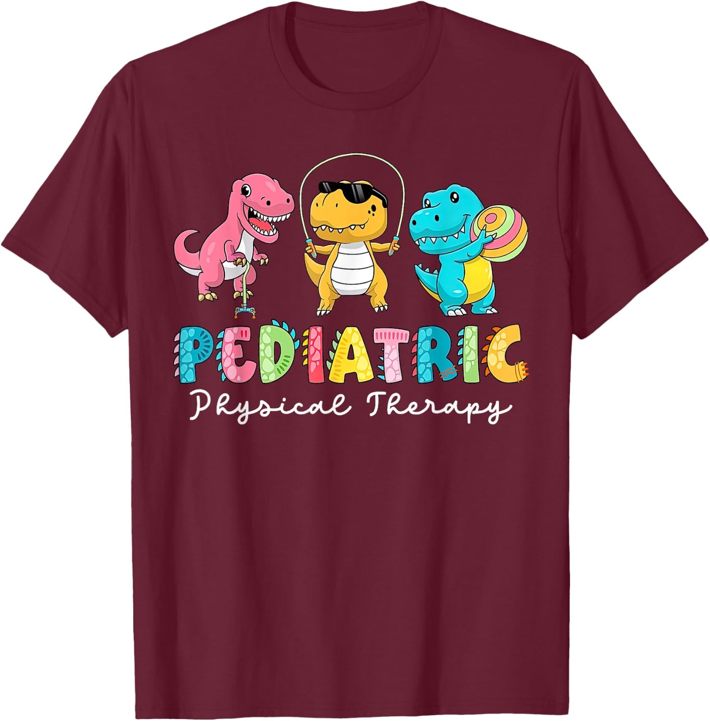 Pediatric Physical Therapy Dinosaur PT Physical Therapist T-Shirt - T-Shirt | Maroon