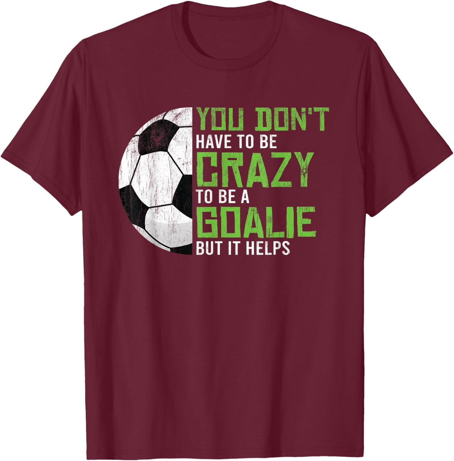 Crazy To Be A Goalie Goal Keeper Soccer Player Football T-Shirt - T-Shirt | Maroon