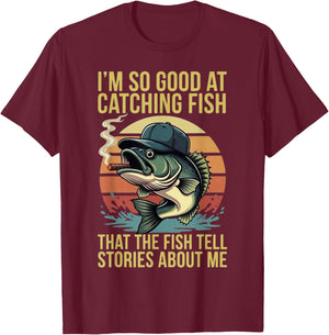 So Good At Catching Fish The Fish Tell Stories About Me T-Shirt - T-Shirt | Maroon