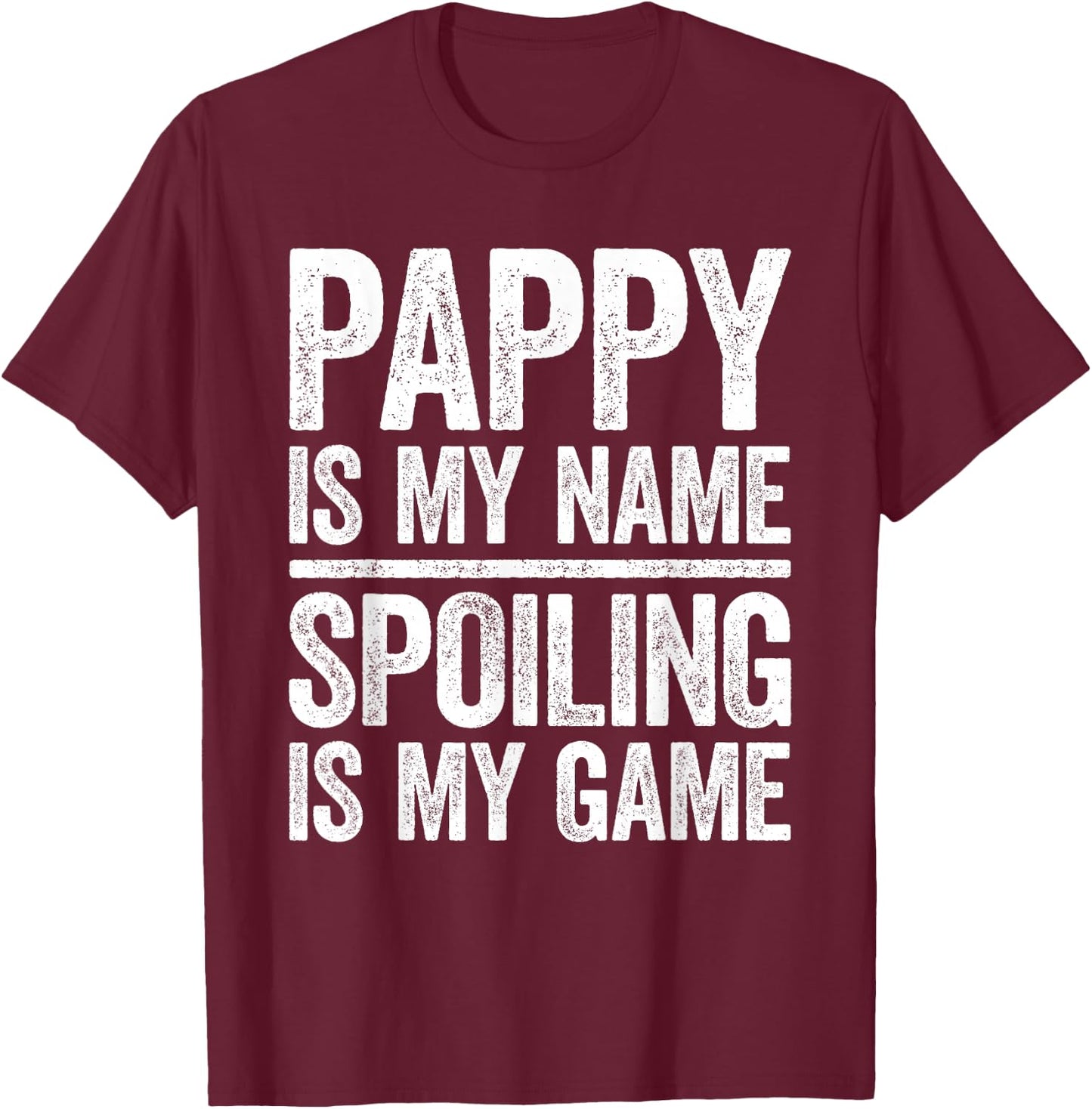 Pappy Is My Name Spoiling Is My Game Shirt Men Fathers Day T-Shirt - T-Shirt | Maroon