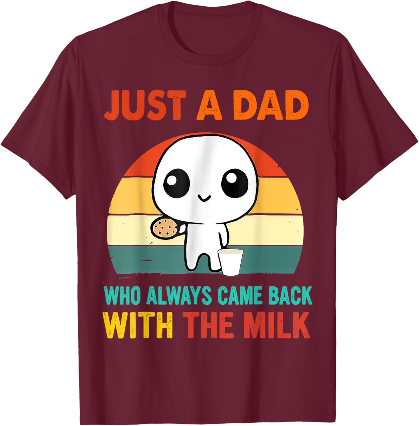 Just a dad who always came back with the milk T-Shirt - T-Shirt | Maroon