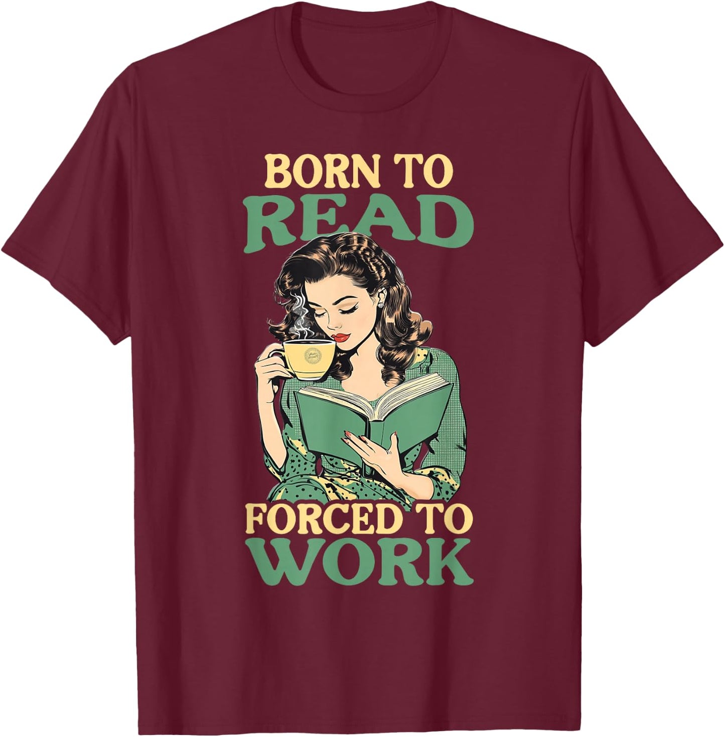 Born To Read Forced To Work T-Shirt - T-Shirt | Maroon