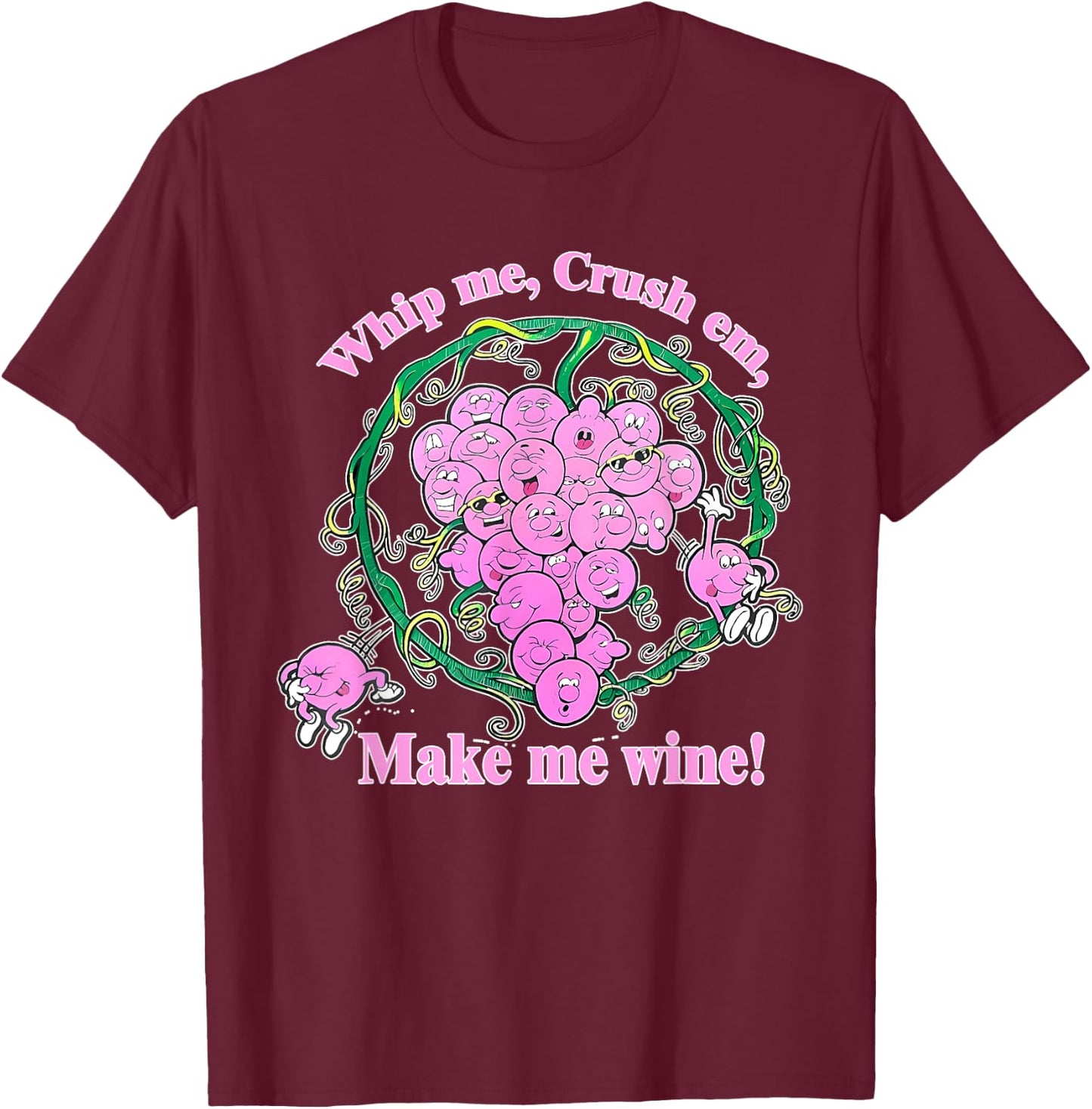 Whip Me, Crush Em, Make Me Wine! Apparel T-Shirt - T-Shirt | Maroon