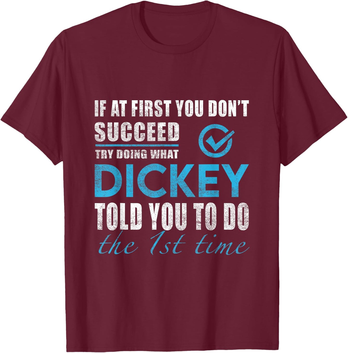 Dickey Name - Try What Dickey Told You To Do T-Shirt - T-Shirt | Maroon