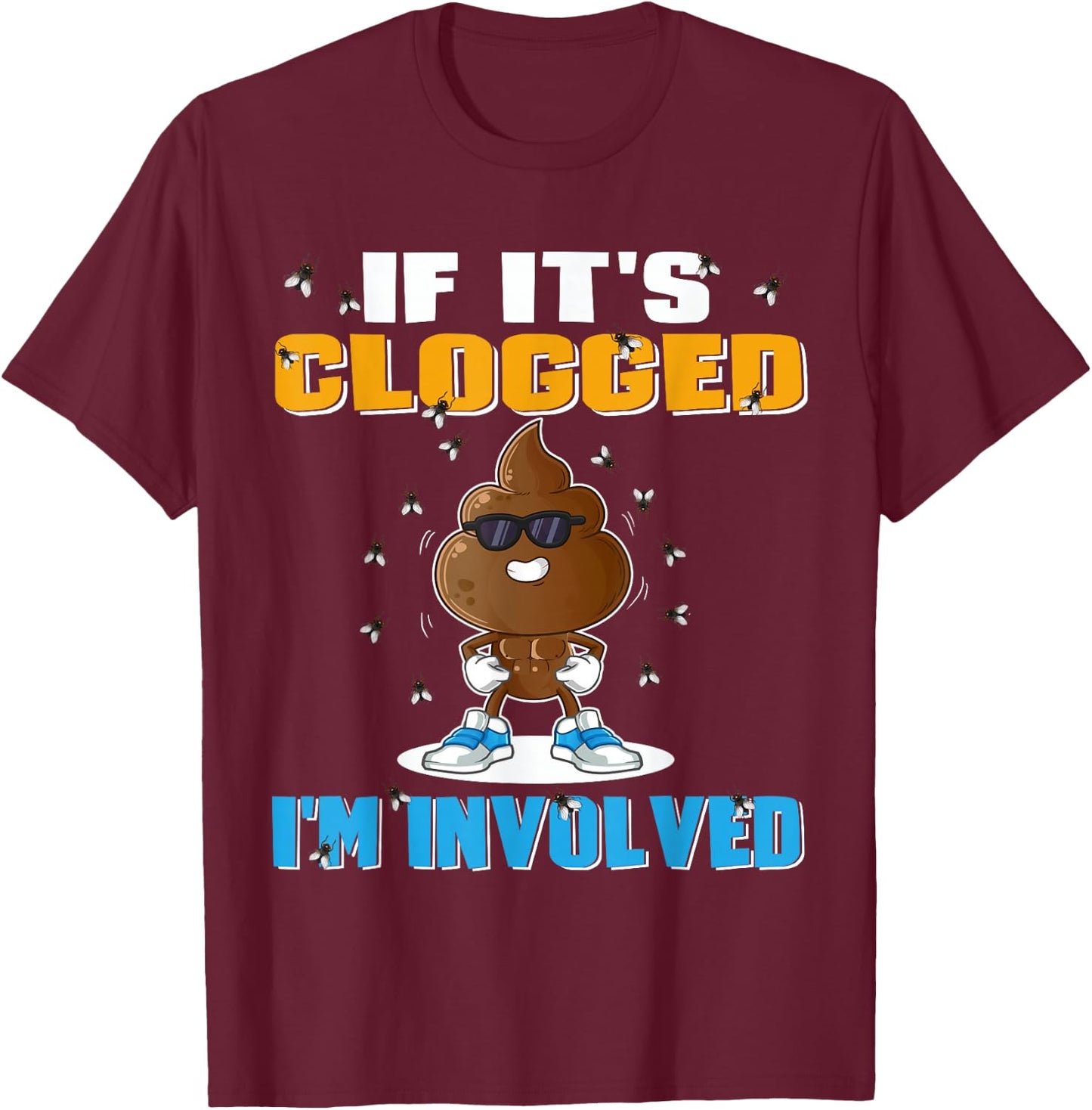 If It's Clogged I'm Involved Funny Adult Humor -Adults Black Small T-Shirt - T-Shirt | Maroon