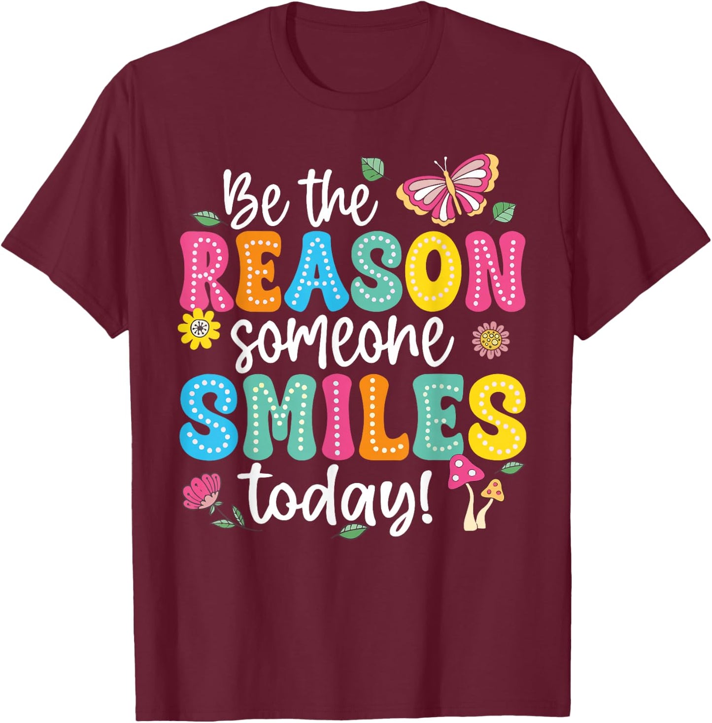 Inspirational Quote Funny Be The Reason Someone Smiles Today T-Shirt - T-Shirt | Maroon