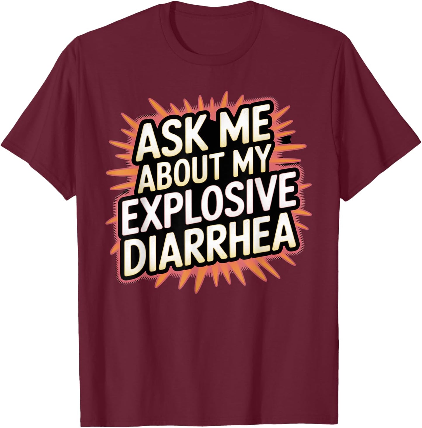 Funny Swap Ask Me About My Explosive Diarrhoea Embarrassing T-Shirt - T-Shirt | Maroon