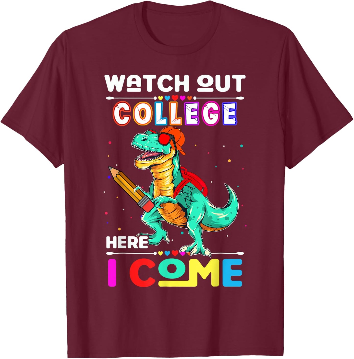 Watch Out College Here I Come Dinosaurs Back To School T-Shirt - T-Shirt | Maroon