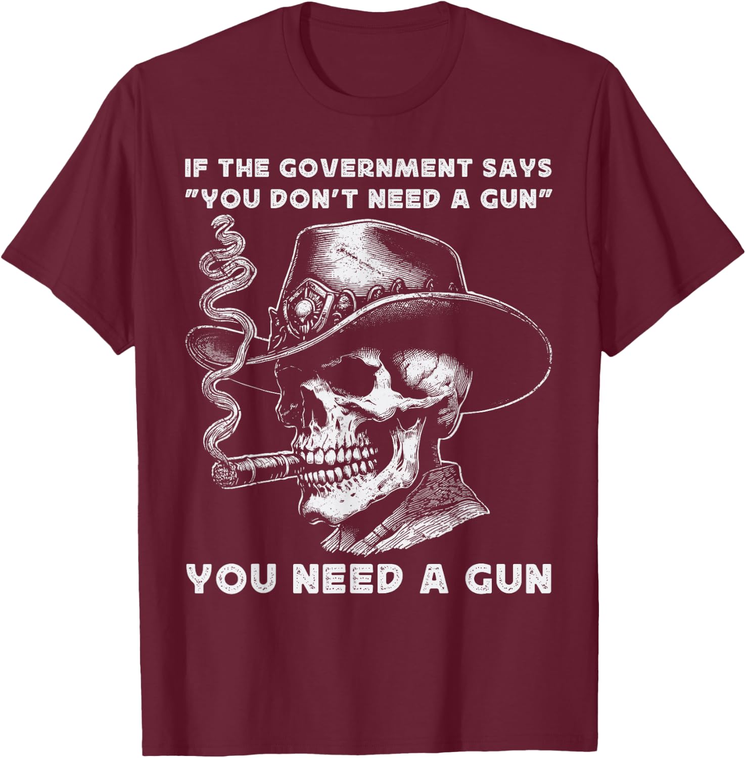 If The Government Says " You Don't Need A Gun" Amendment 2nd T-Shirt - T-Shirt | Maroon