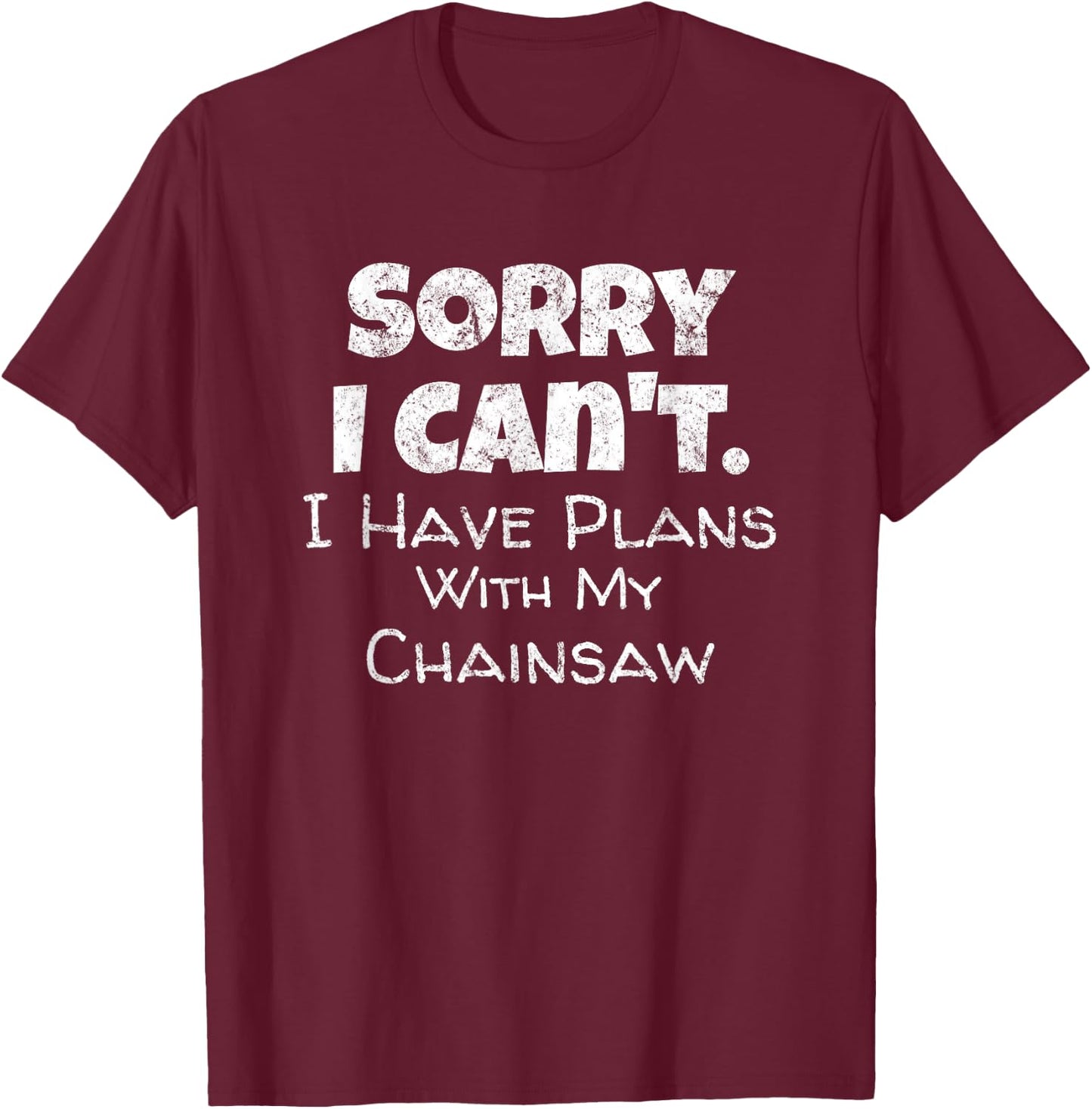 Fun Lumberjack Quote Chainsaw Wood Cutter Tree Service T-Shirt - T-Shirt | Maroon