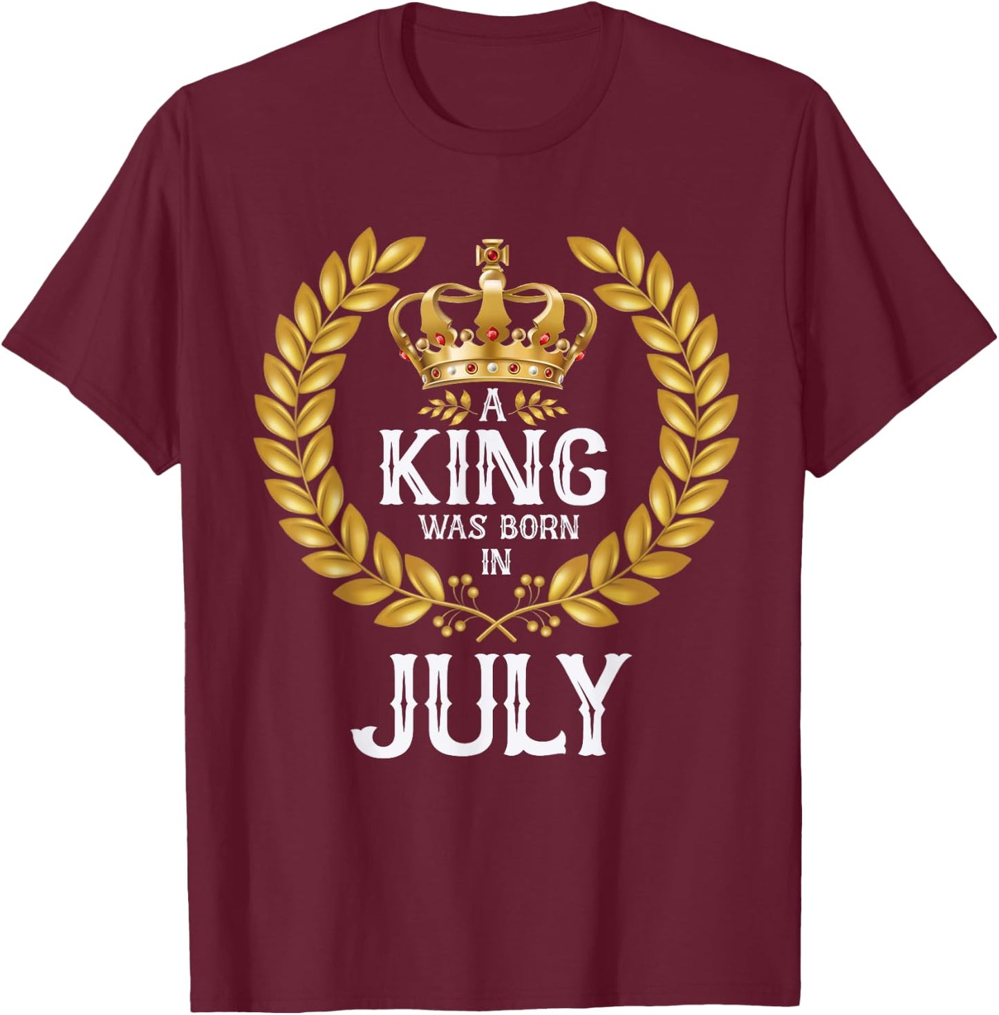 A King Was Born In July Birthday Shirts Gold Crown T-Shirt - T-Shirt | Maroon