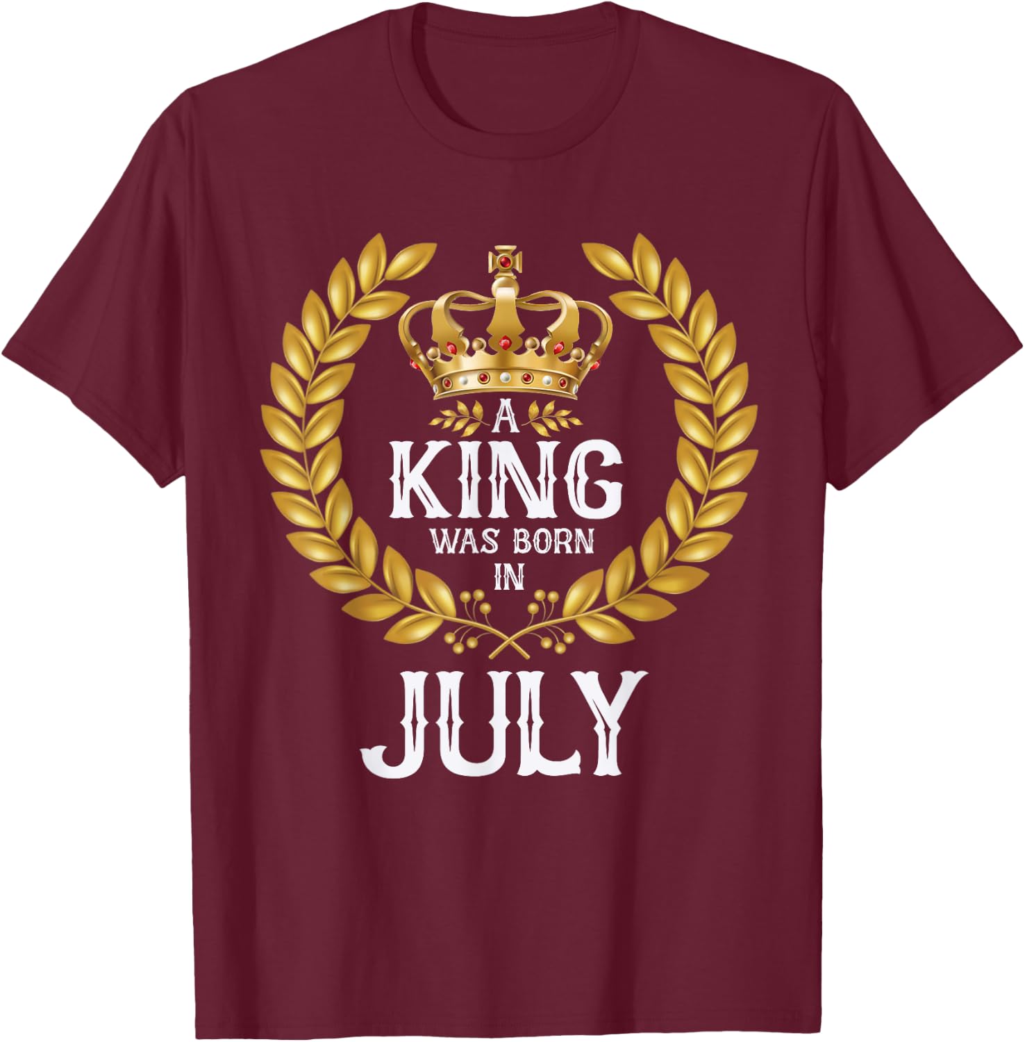 A King Was Born In July Birthday Shirts Gold Crown T-Shirt - T-Shirt | Maroon