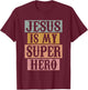 Jesus Is My Superhero Christian Religious T-Shirt - T-Shirt | Maroon