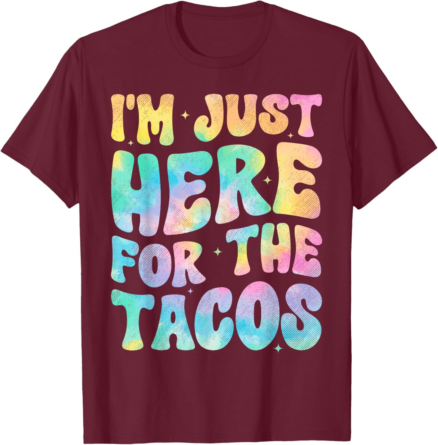 I'm Just Here For The Tacos Food Funny Mexican Food Groovy T-Shirt - T-Shirt | Maroon