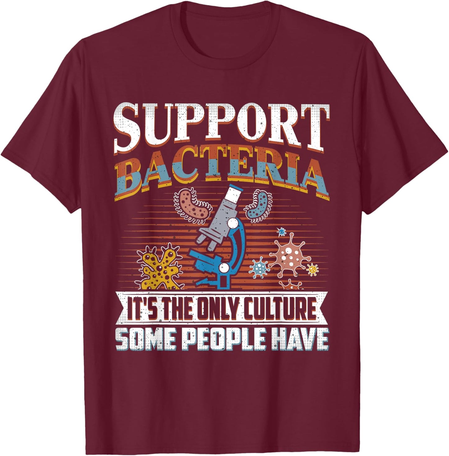 Funny Bacteria Biology Biologist Support Bacteria T-Shirt - T-Shirt | Maroon