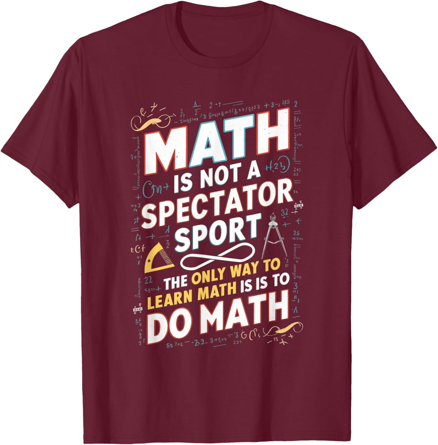 Math Is Not A Spectator Sport Mathematician Math Teacher T-Shirt - T-Shirt | Maroon