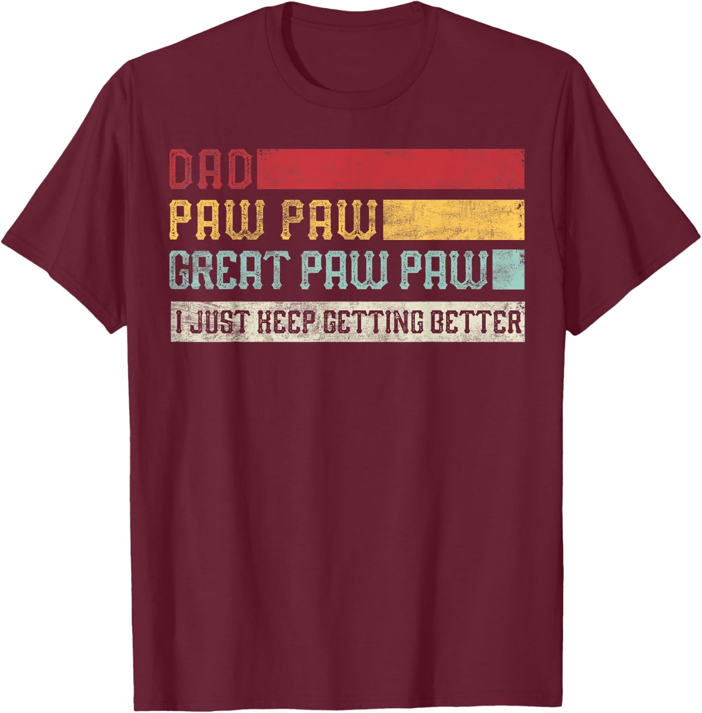 Vintage Dad Paw paw Great Paw paw I Just keep Getting Better T-Shirt - T-Shirt | Maroon
