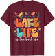 Lake Life Is The Best Life Lake Vibes Summer Vacation T-Shirt - T-Shirt | Maroon