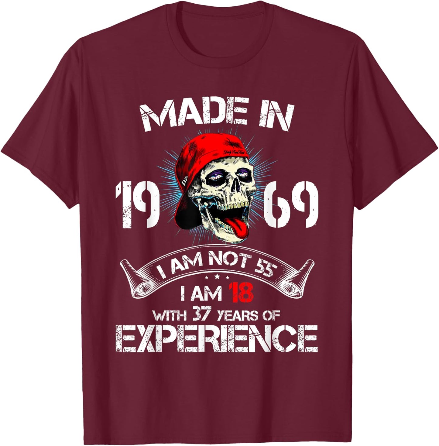 Made In 1969 I Am Not 55 I'm 18 With 37 Years Of Experience T-Shirt - T-Shirt | Maroon