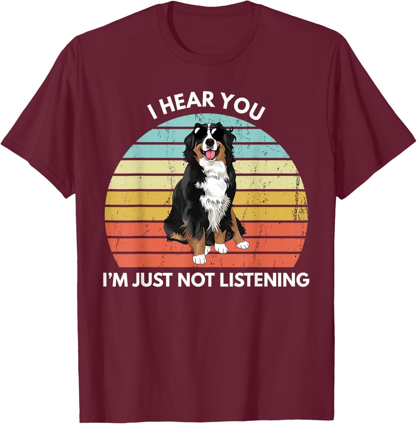 Bernese Mountain Dog Mom I Hear You I'm Just Not Listening T-Shirt - T-Shirt | Maroon