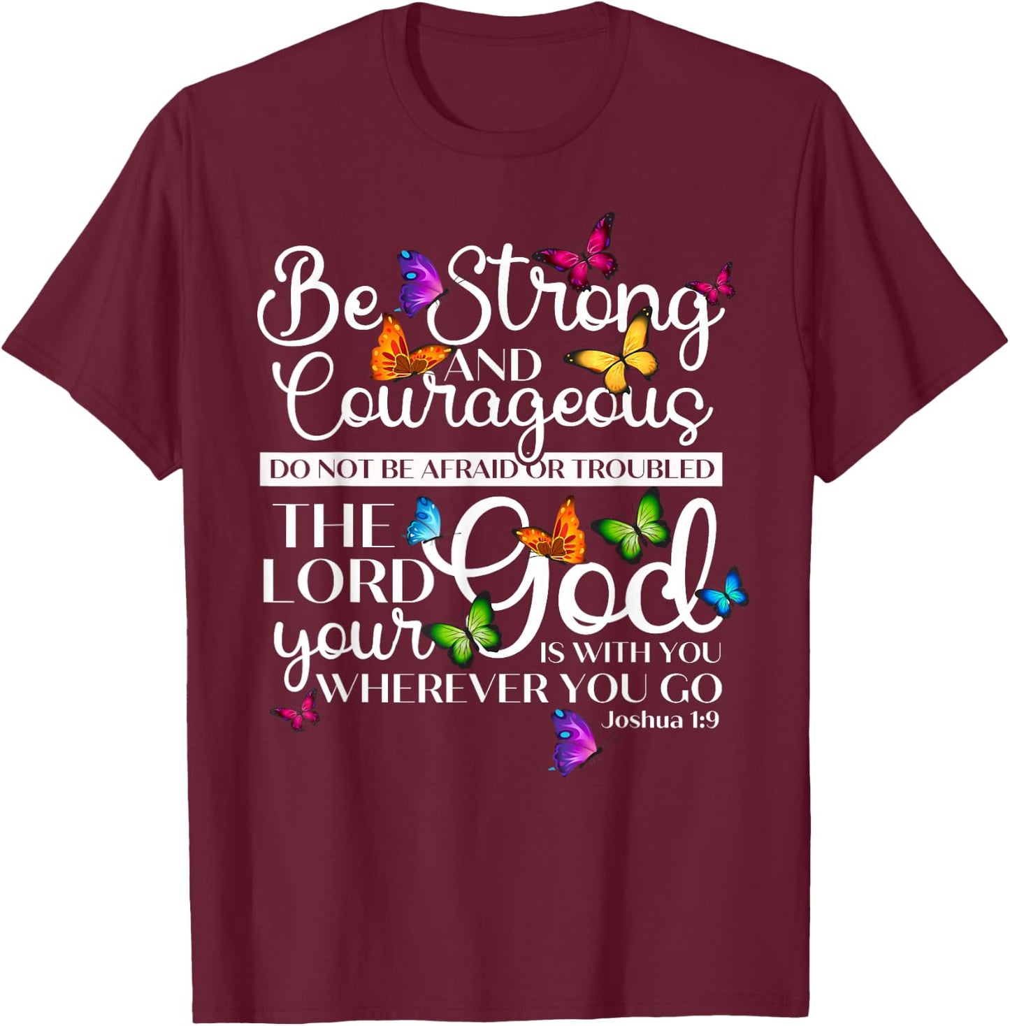 Be Strong And Courageous Joshua 1:9 Butterfly Art Religious T-Shirt - T-Shirt | Maroon
