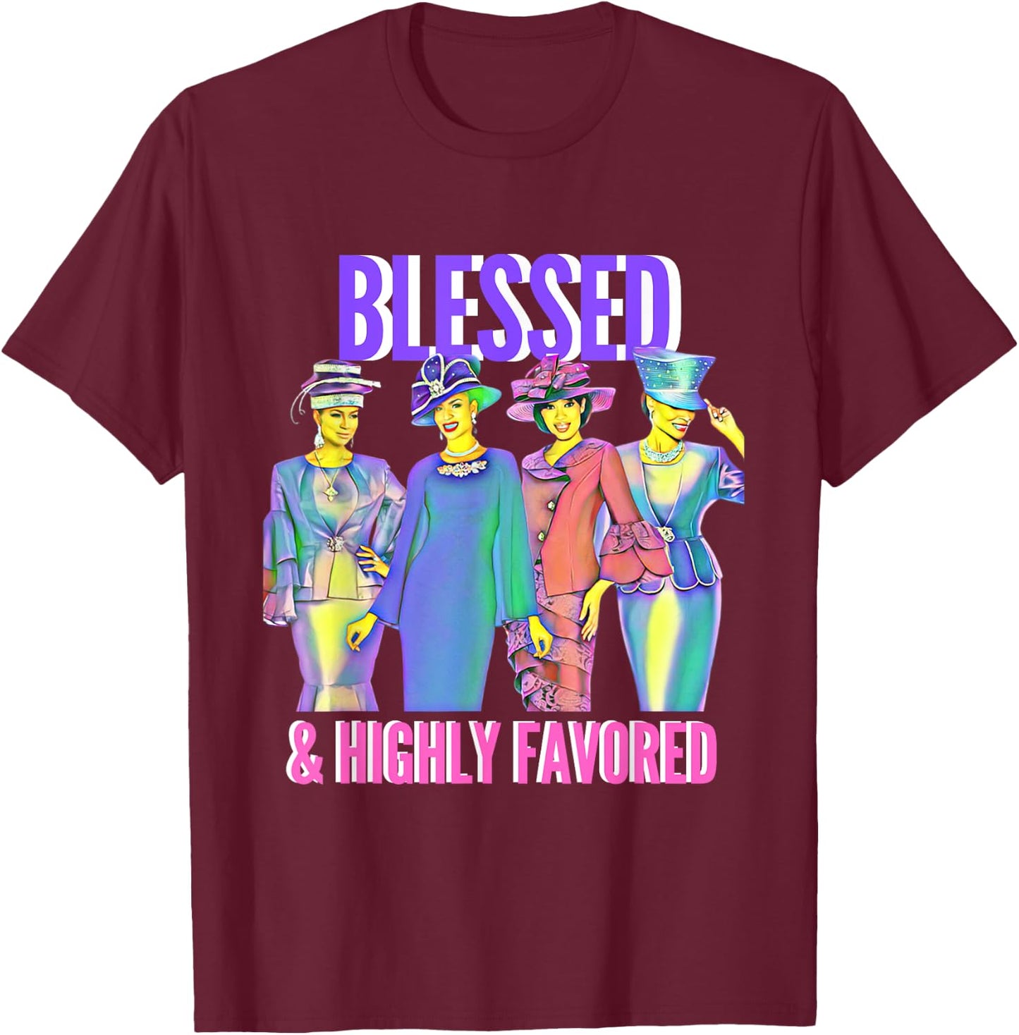 Blessed and Highly Favored Christian Inspirational T-Shirt - T-Shirt | Maroon