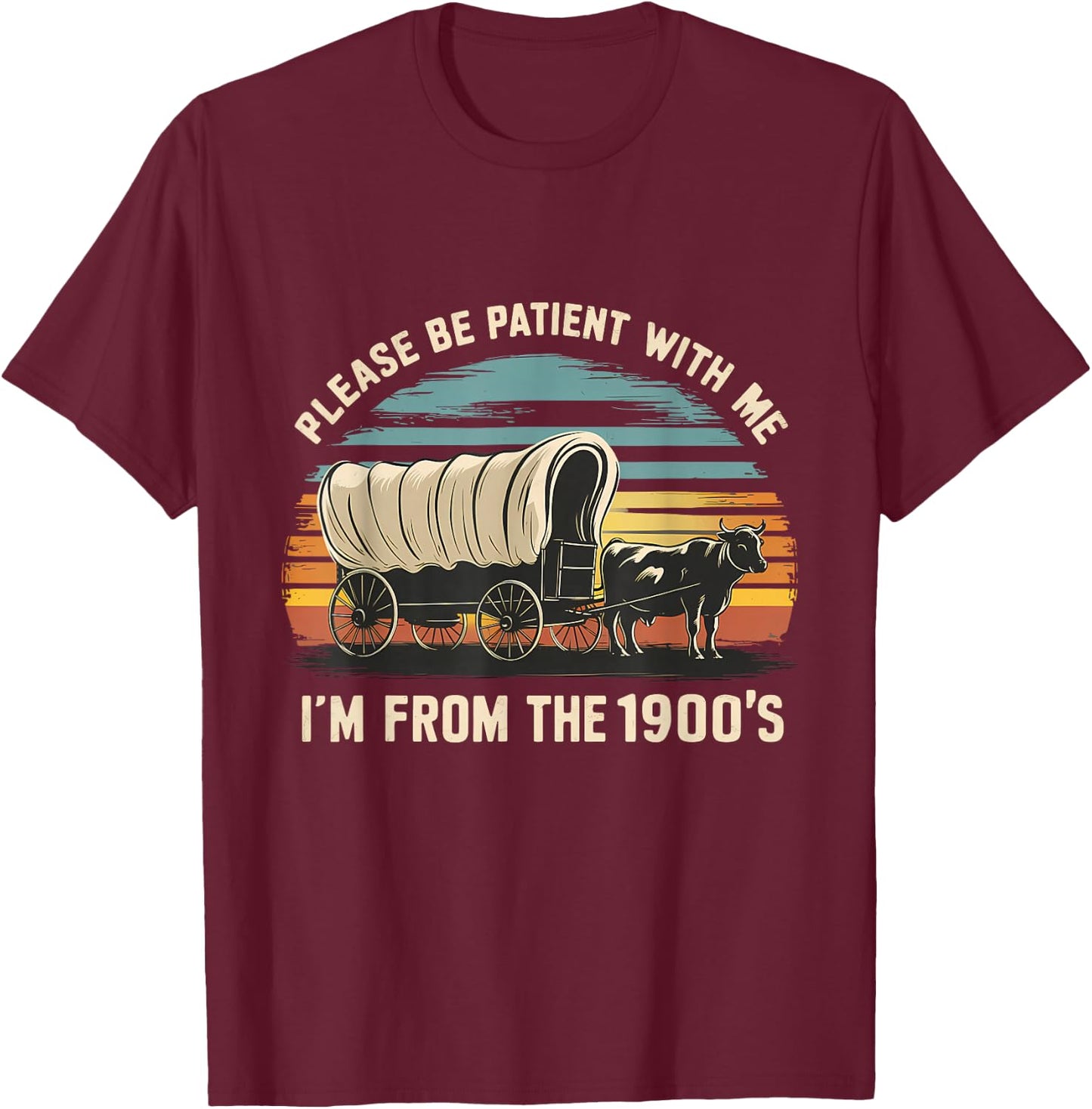 Sarcastic Quote Please Be Patient With Me Im From The 1900s T-Shirt - T-Shirt | Maroon