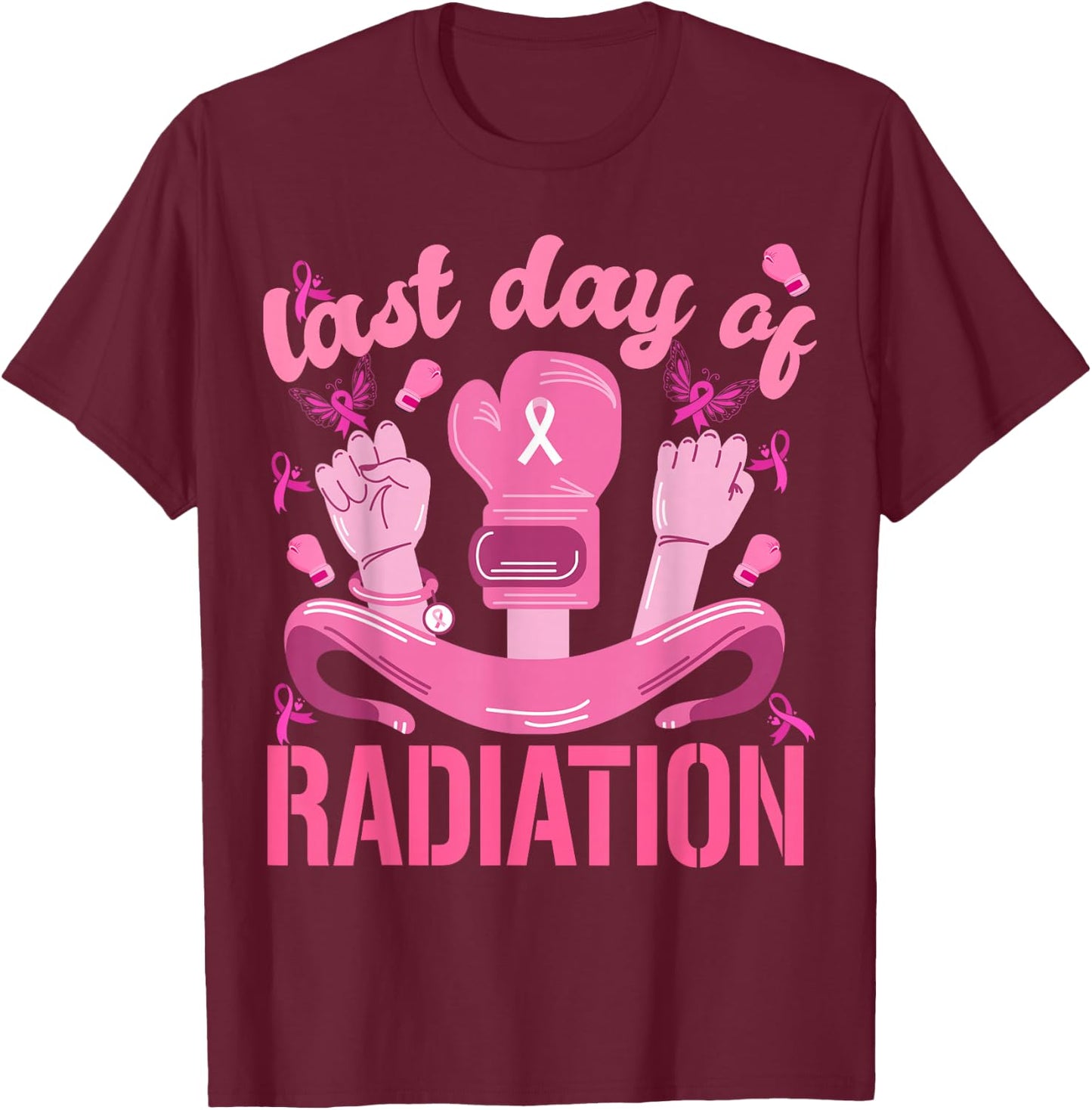 Women Strength Last Day of Radiation Breast Cancer Survivors T-Shirt - T-Shirt | Maroon