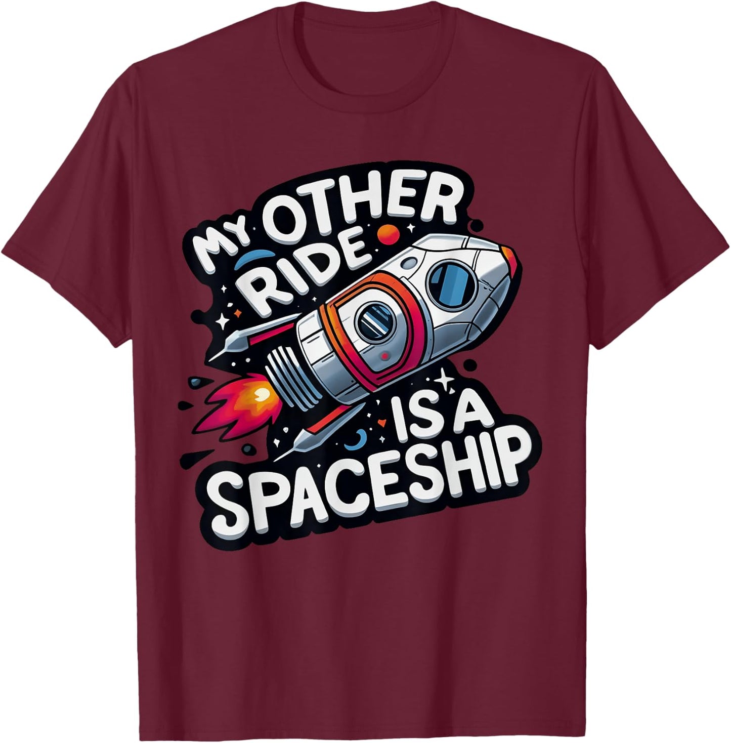 My Other Ride Is A Spaceship Funny Space Tourism T-Shirt - T-Shirt | Maroon