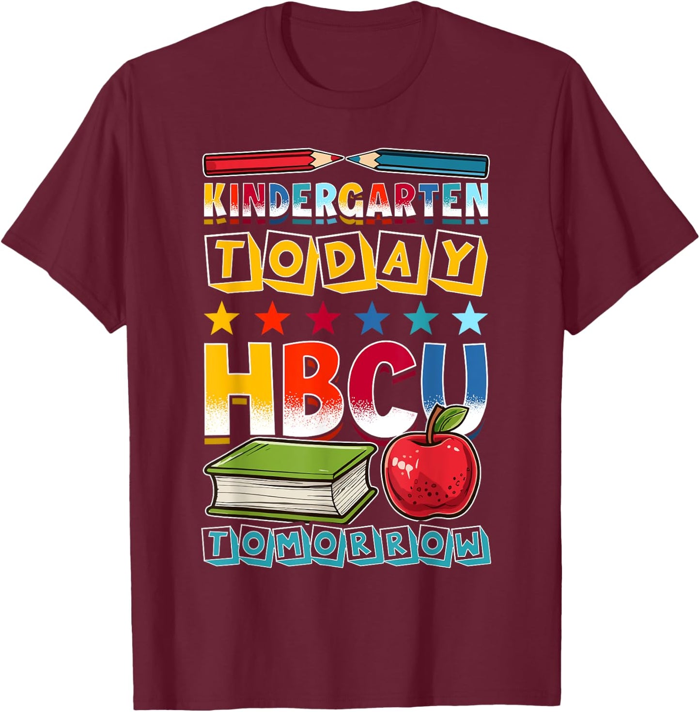 Kindergarten Today HBCU Tomorrow African American T-Shirt - T-Shirt | Maroon