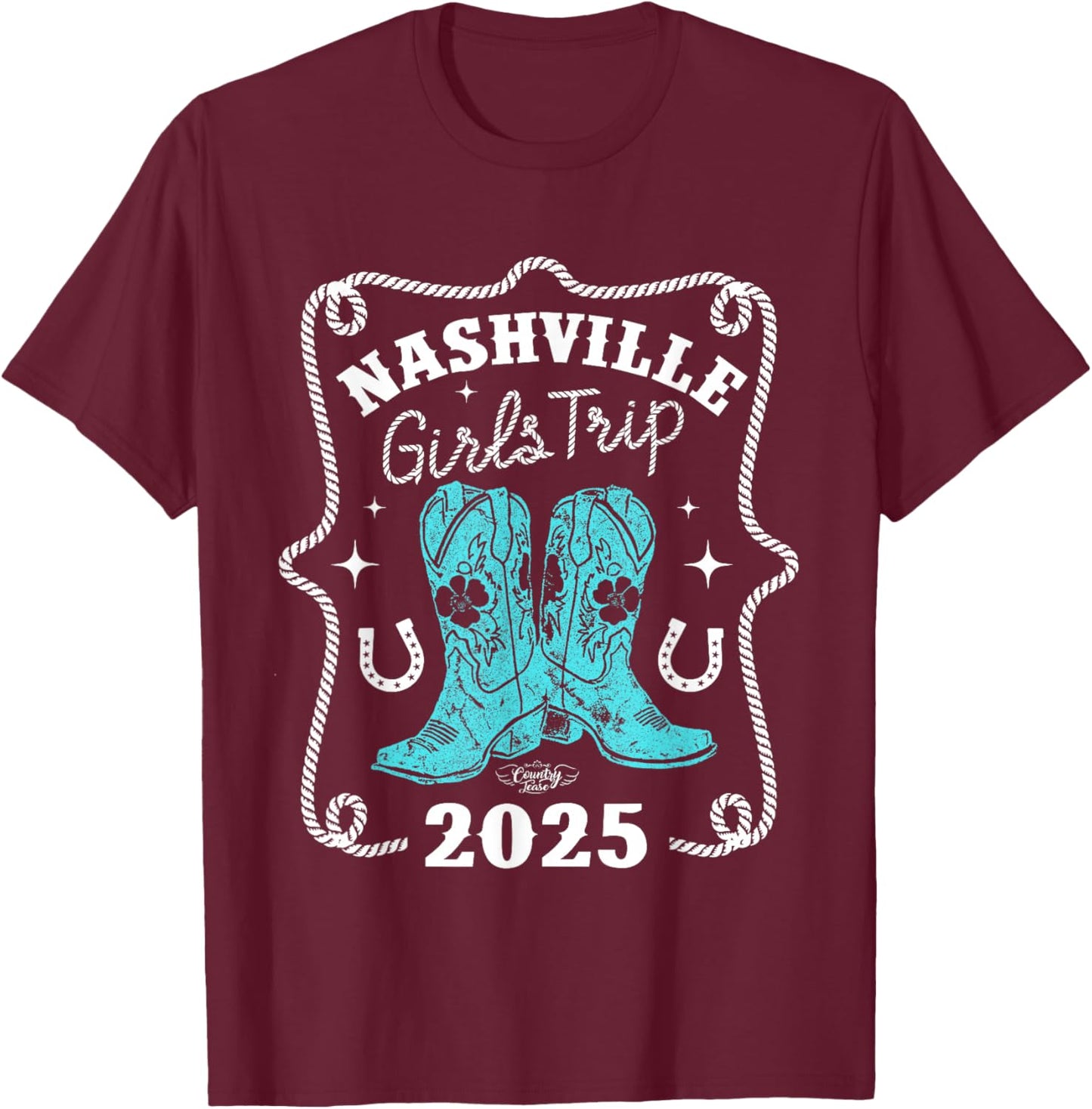 Country Tease Nashville Girls Trip 2025 T-Shirt - T-Shirt | Maroon