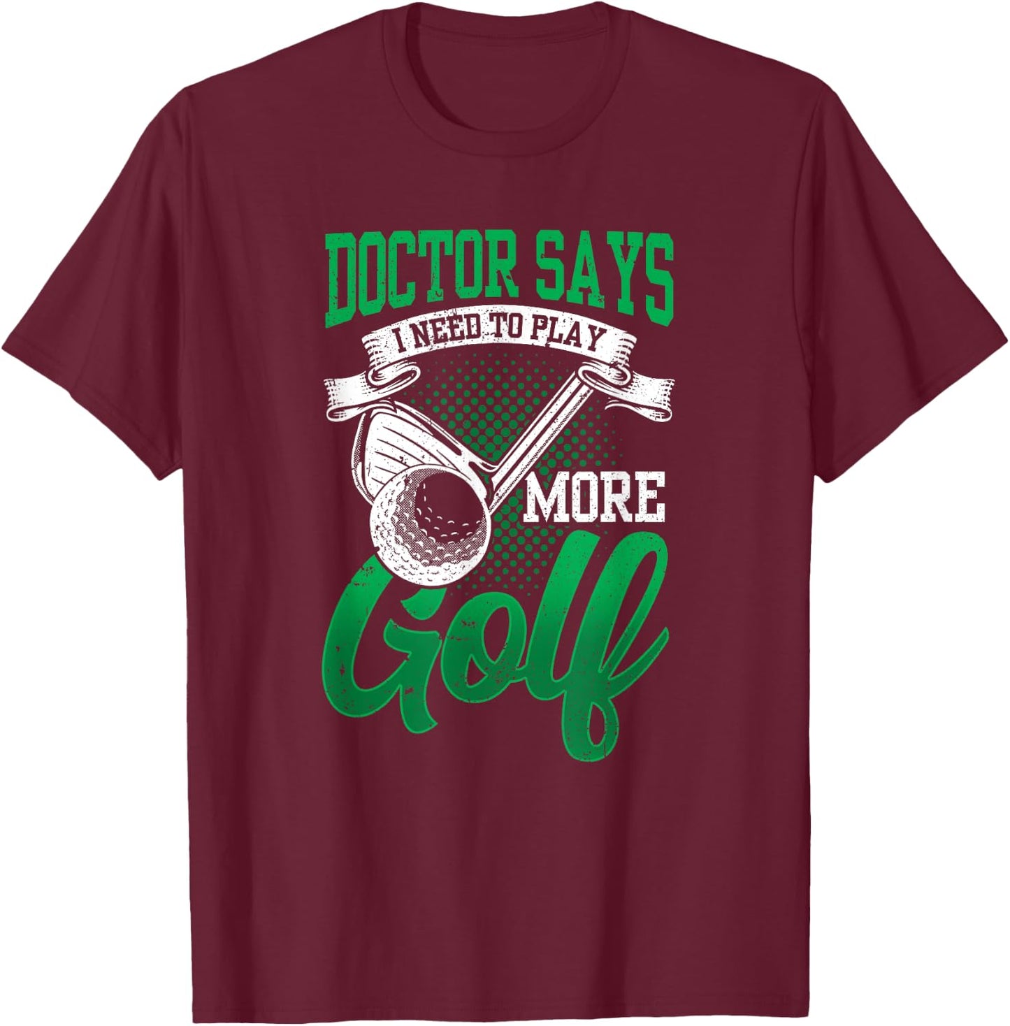 My Doctor Says I Need To Play More Golf Exclusive Therapy T-Shirt - T-Shirt | Maroon