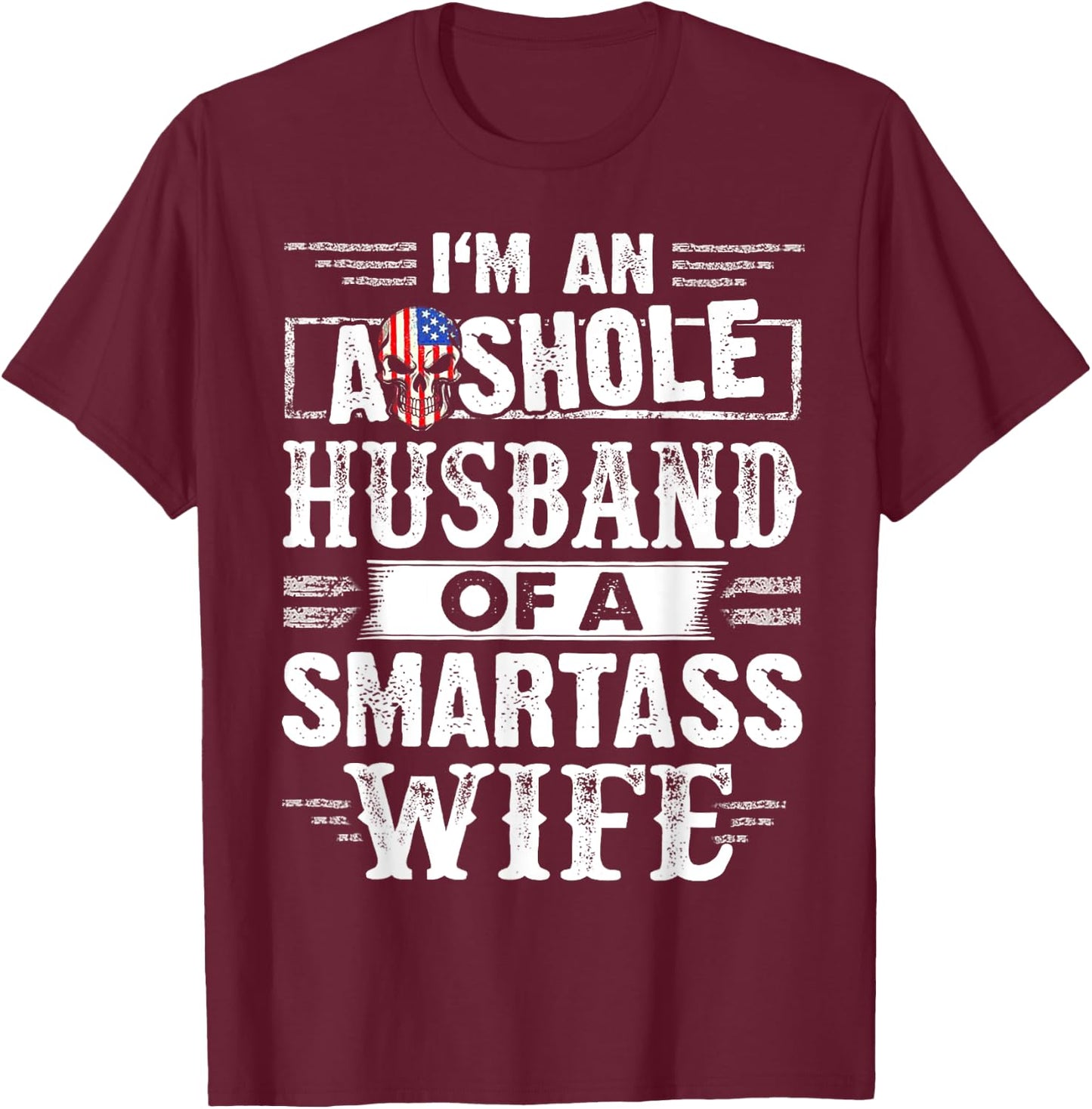I'm An Asshole Husband Of A Smartass Wife T-Shirt - T-Shirt | Maroon
