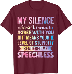 My Silence Doesn't Mean I Agree With You T-Shirt - T-Shirt | Maroon