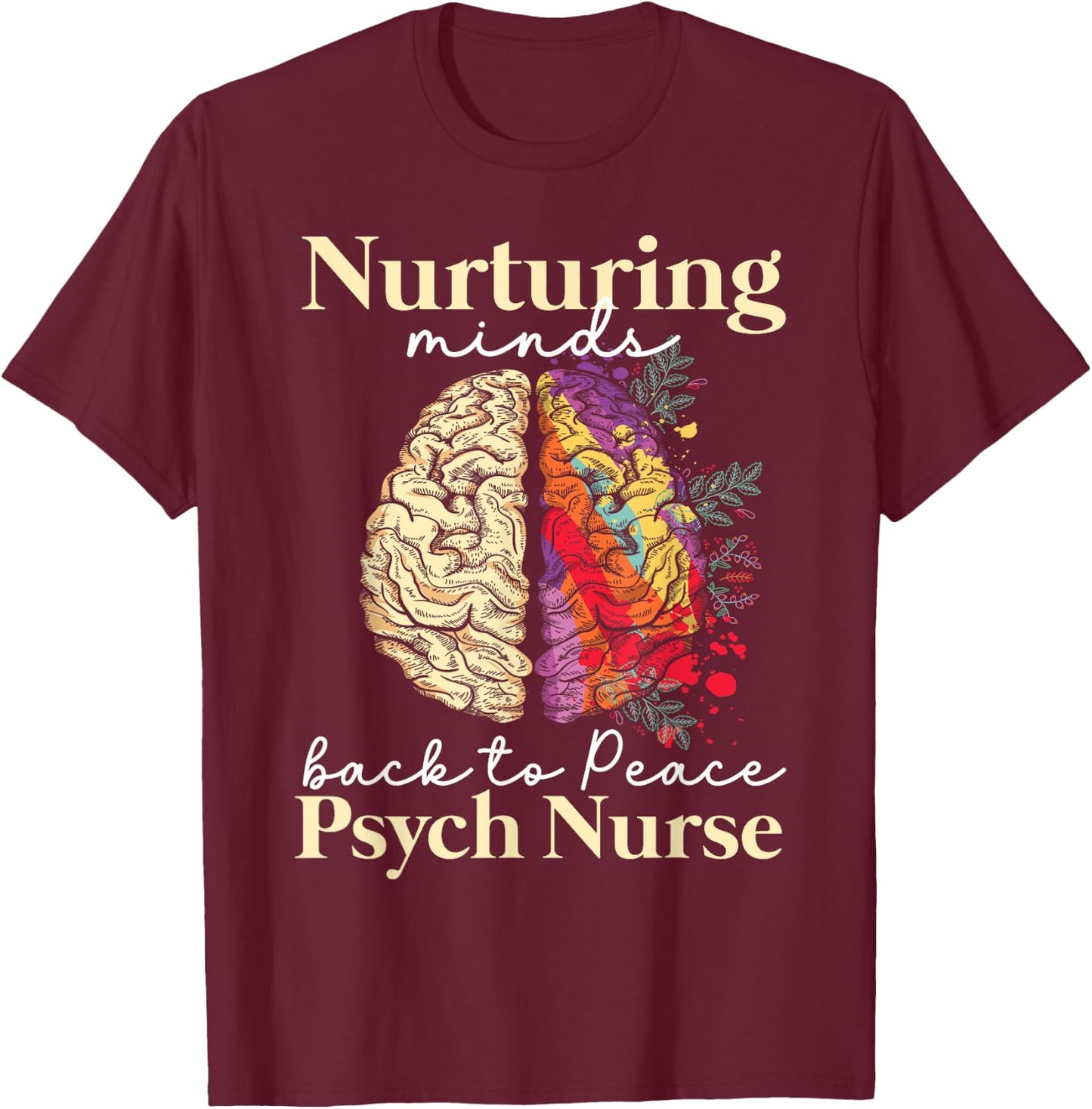 Nurturing Minds Back To Peace Psych Nurse Nurses Psychiatry T-Shirt - T-Shirt | Maroon