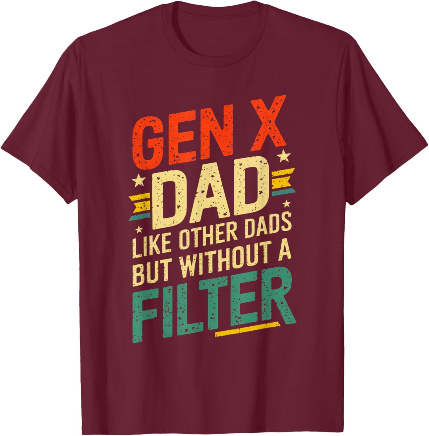 Gen X Dad Like Other Dads But Without A Filter Funny Saying T-Shirt - T-Shirt | Maroon