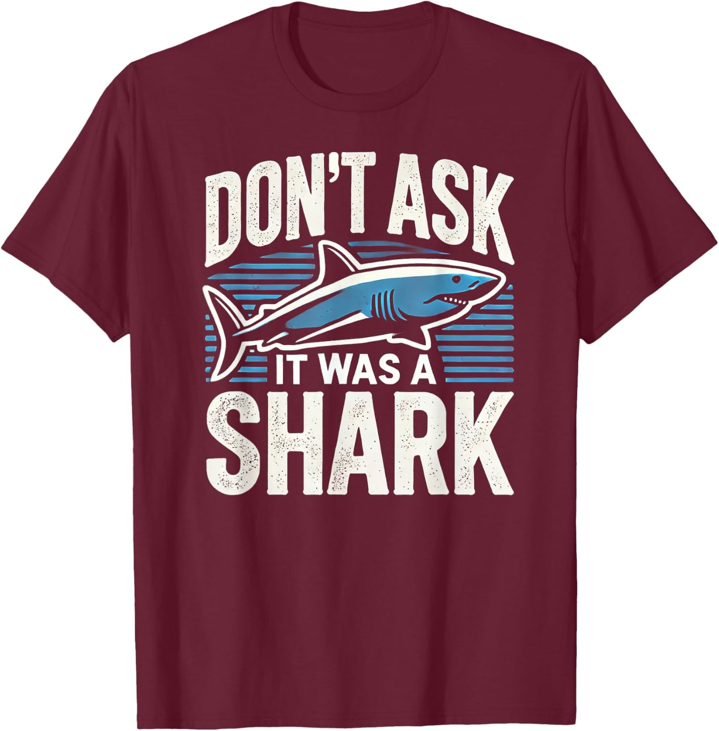 Don't Ask, It Was a Shark T-Shirt - T-Shirt | Maroon