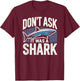 Don't Ask, It Was a Shark T-Shirt - T-Shirt | Maroon