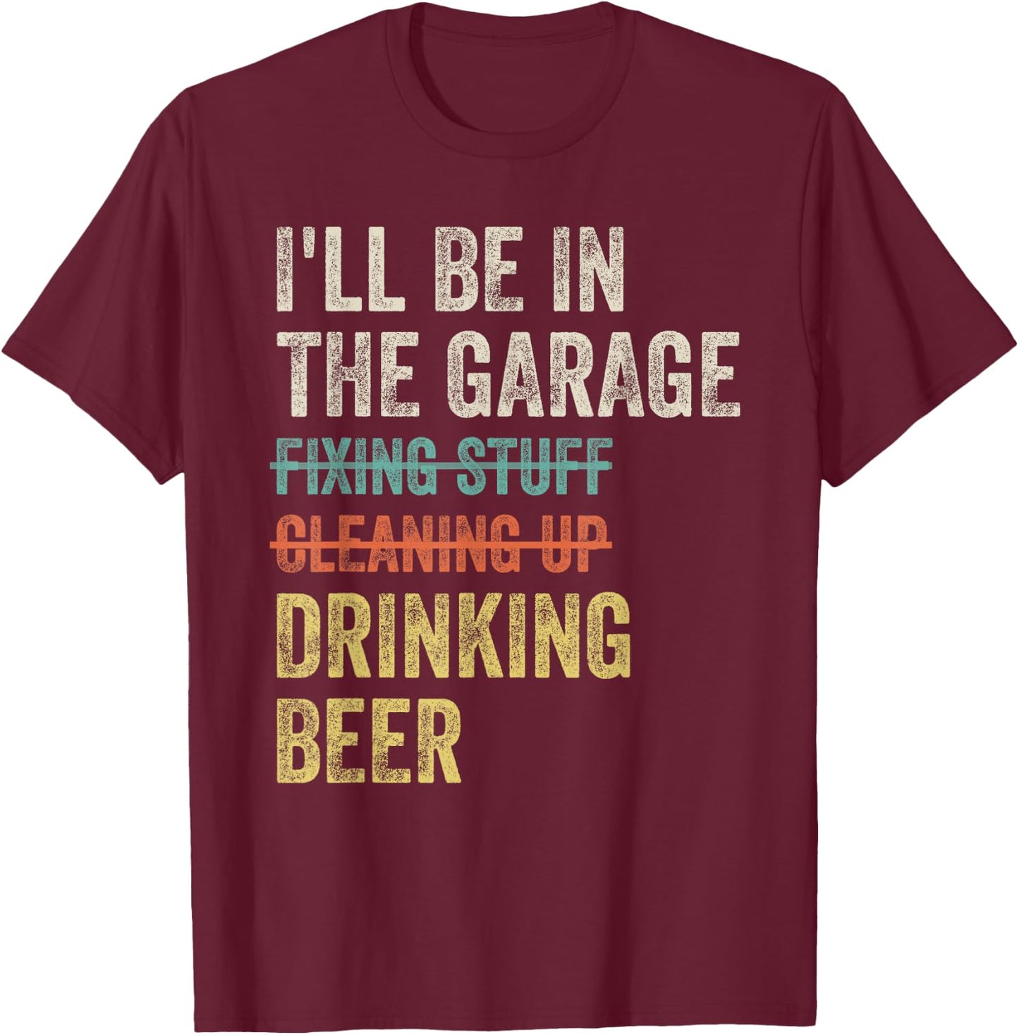 I'll Be in the Garage Drinking Beer Mechanic Car Guy Vintage T-Shirt - T-Shirt | Maroon