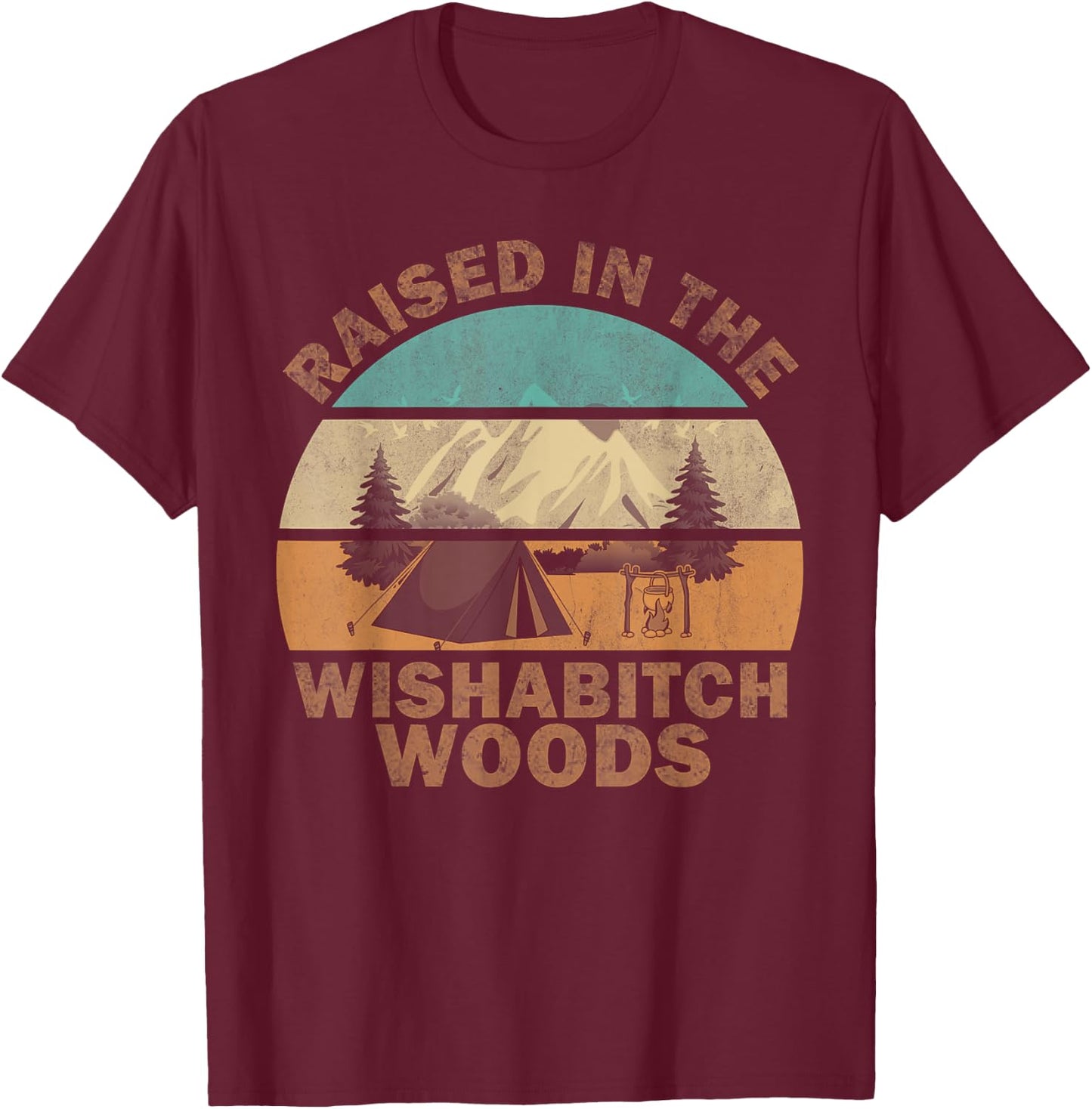 Raised In the Wishabitch Woods Funny Saying T-Shirt - T-Shirt | Maroon