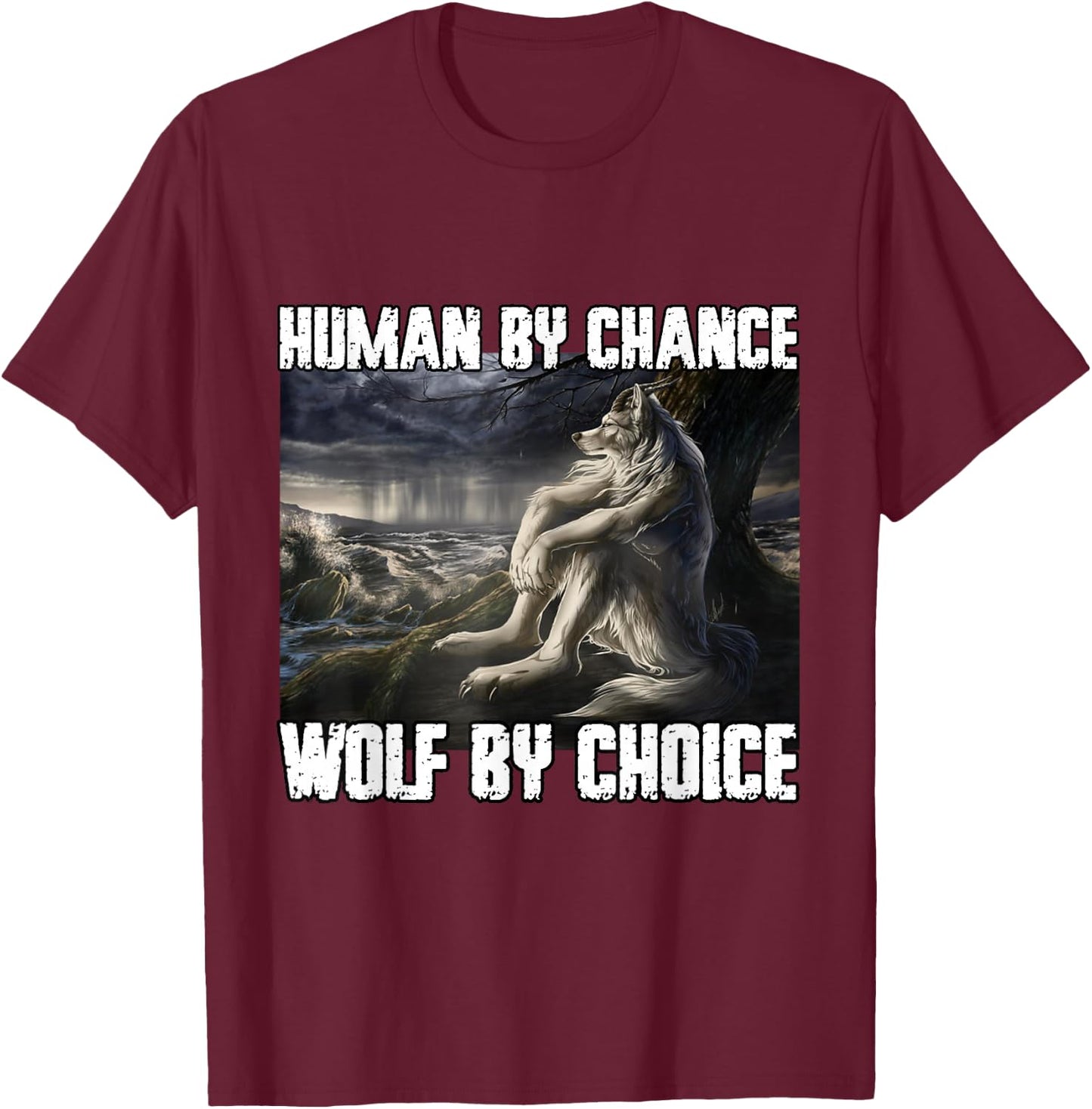 Human By Chance Wolf By Choice Funny Alpha Werewolf Meme T-Shirt - T-Shirt | Maroon