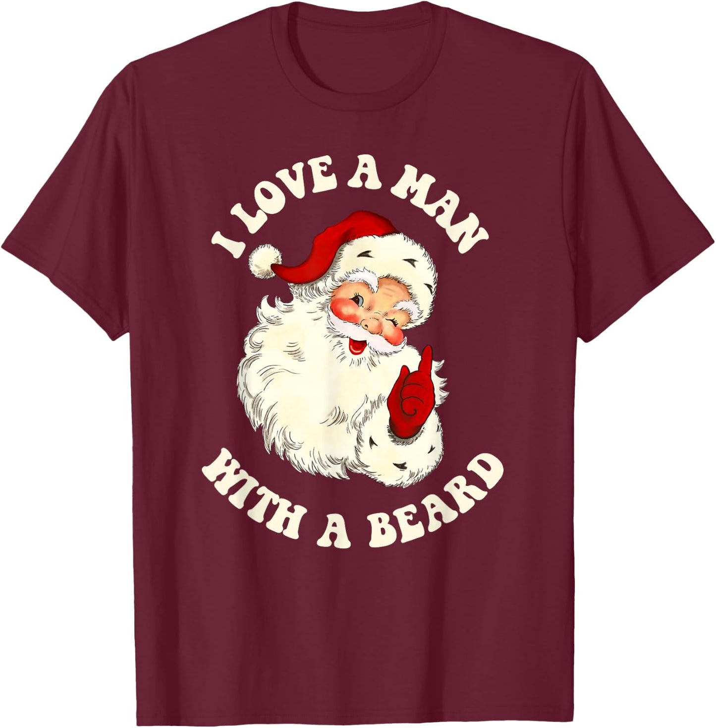 Vintage Santa Fun Retro I Love A Man With A Beard Christmas T-Shirt - T-Shirt | Maroon