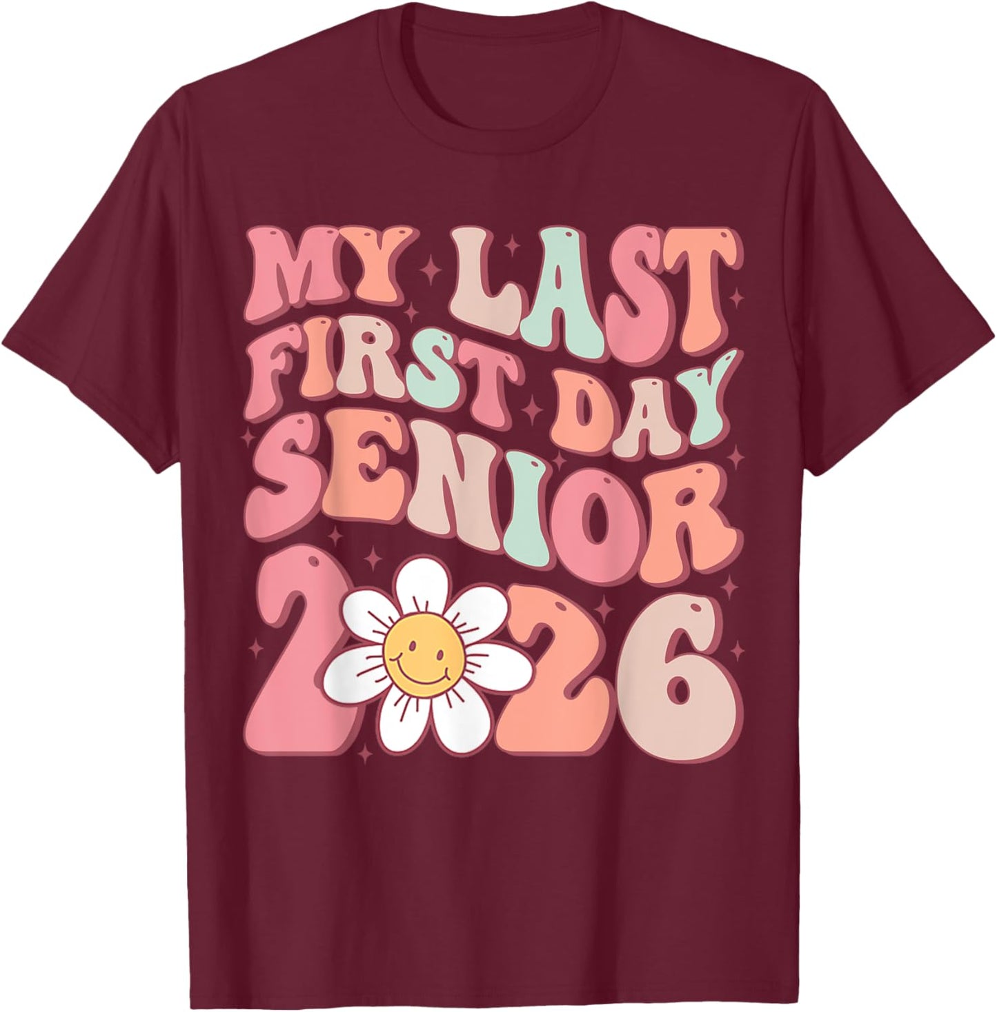 Senior 2026 Graduation My Last First Day Of Class Of 2026 T-Shirt - T-Shirt | Maroon