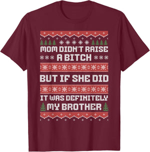 Mom Didn't Raise A Bitch But If She Did It Was My Brother T-Shirt - T-Shirt | Maroon