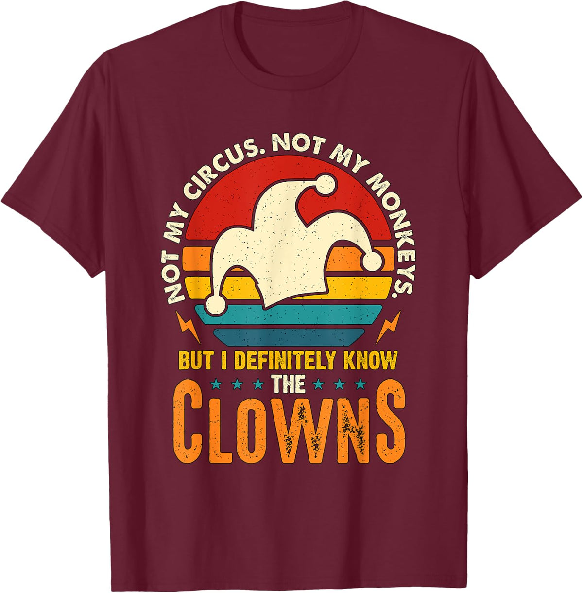 Not My Circus Not My Monkeys Professional Clown Circus Clown T-Shirt - T-Shirt | Maroon