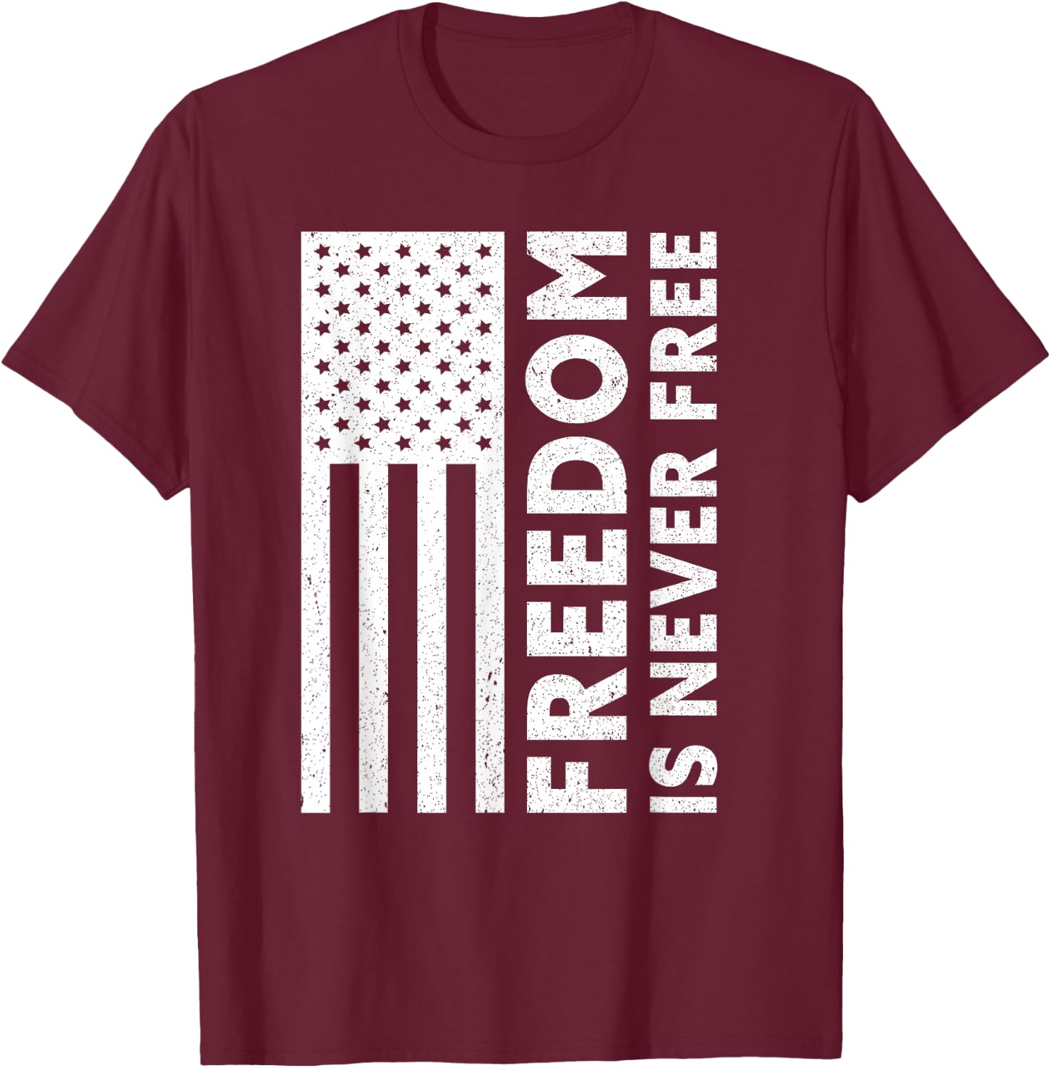 Freedom Is Never Free | USA Flag Proud American Veteran T-Shirt - T-Shirt | Maroon