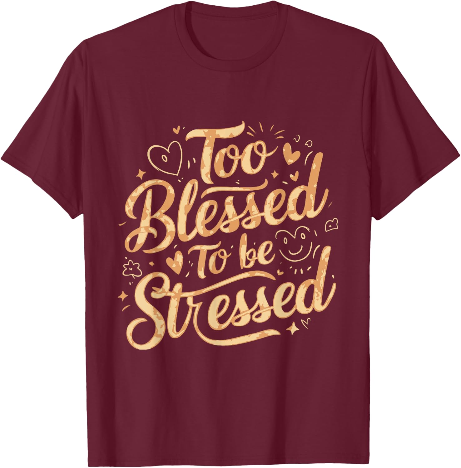 Too Blessed To Be Stressed T-Shirt - T-Shirt | Maroon